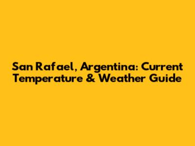 San Rafael, Argentina: Current Temperature & Weather Guide