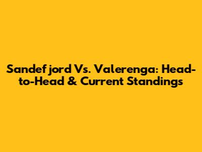 Sandefjord Vs. Valerenga: Head-to-Head & Current Standings