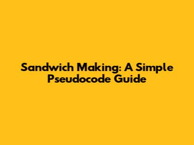 Sandwich Making: A Simple Pseudocode Guide