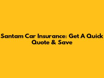 Santam Car Insurance: Get A Quick Quote & Save