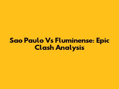 Sao Paulo Vs Fluminense: Epic Clash Analysis