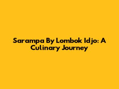 Sarampa By Lombok Idjo: A Culinary Journey