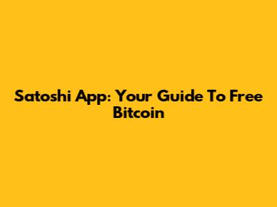 Satoshi App: Your Guide To Free Bitcoin