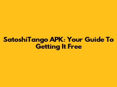 SatoshiTango APK: Your Guide To Getting It Free