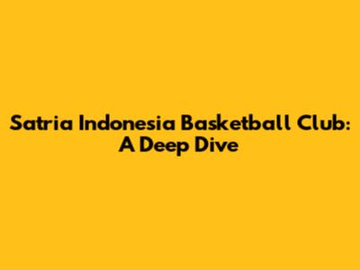 Satria Indonesia Basketball Club: A Deep Dive