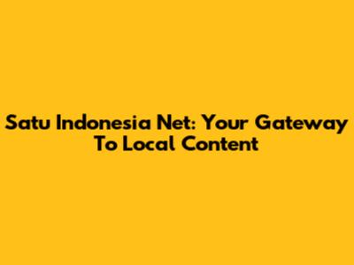 Satu Indonesia Net: Your Gateway To Local Content