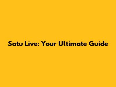 Satu Live: Your Ultimate Guide