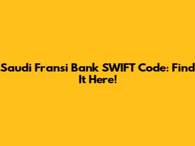 Saudi Fransi Bank SWIFT Code: Find It Here!