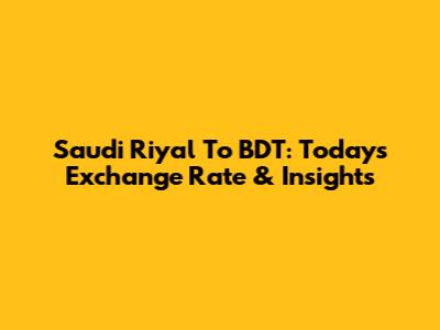 Saudi Riyal To BDT: Today's Exchange Rate & Insights