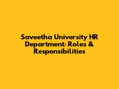 Saveetha University HR Department: Roles & Responsibilities