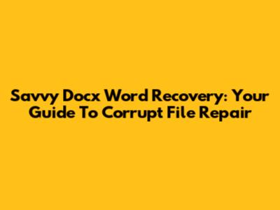 Savvy Docx Word Recovery: Your Guide To Corrupt File Repair