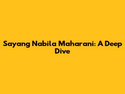 Sayang Nabila Maharani: A Deep Dive
