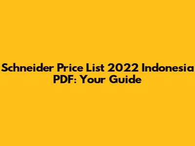 Schneider Price List 2022 Indonesia PDF: Your Guide