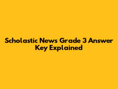 Scholastic News Grade 3 Answer Key Explained