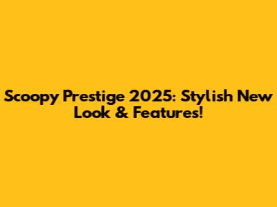Scoopy Prestige 2025: Stylish New Look & Features!