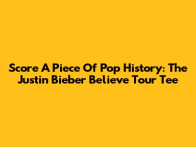 Score A Piece Of Pop History: The Justin Bieber Believe Tour Tee