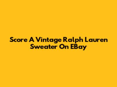 Score A Vintage Ralph Lauren Sweater On EBay