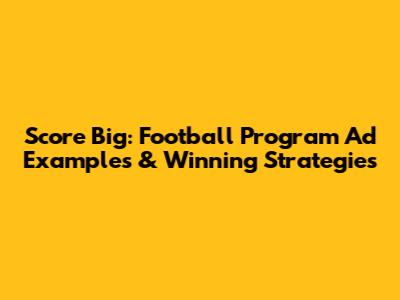 Score Big: Football Program Ad Examples & Winning Strategies