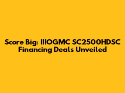 Score Big: IIIOGMC SC2500HDSC Financing Deals Unveiled