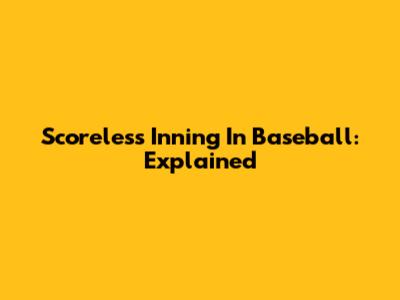 Scoreless Inning In Baseball: Explained