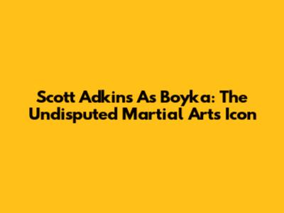 Scott Adkins As Boyka: The Undisputed Martial Arts Icon