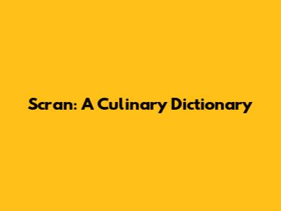 Scran: A Culinary Dictionary