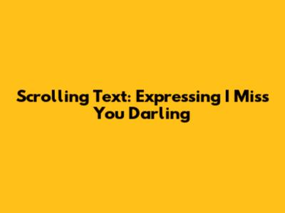 Scrolling Text: Expressing 'I Miss You Darling'