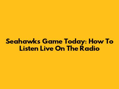 Seahawks Game Today: How To Listen Live On The Radio