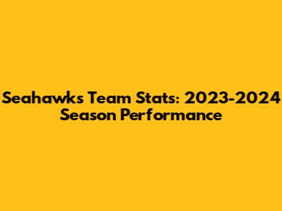 Seahawks Team Stats: 2023-2024 Season Performance
