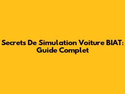 Secrets De Simulation Voiture BIAT: Guide Complet