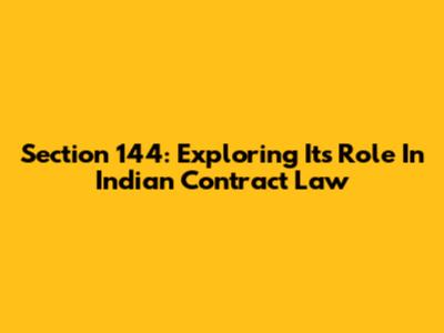 Section 144: Exploring Its Role In Indian Contract Law