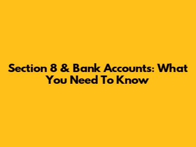Section 8 & Bank Accounts: What You Need To Know