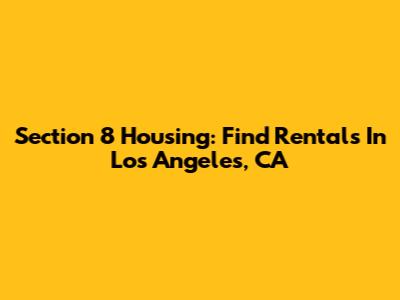 Section 8 Housing: Find Rentals In Los Angeles, CA