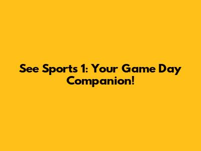 See Sports 1: Your Game Day Companion!