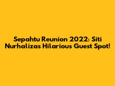 Sepahtu Reunion 2022: Siti Nurhaliza's Hilarious Guest Spot!