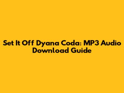 Set It Off Dyana Coda: MP3 Audio Download Guide