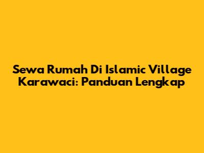 Sewa Rumah Di Islamic Village Karawaci: Panduan Lengkap