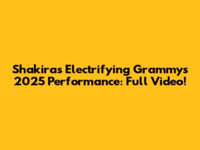 Shakira's Electrifying Grammys 2025 Performance: Full Video!