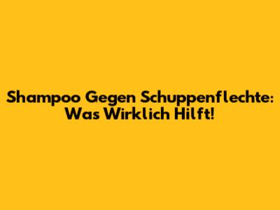 Shampoo Gegen Schuppenflechte: Was Wirklich Hilft!