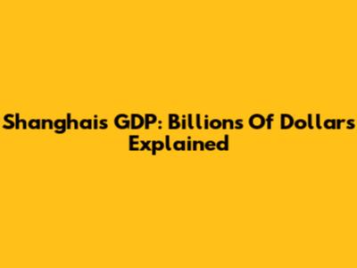 Shanghai's GDP: Billions Of Dollars Explained