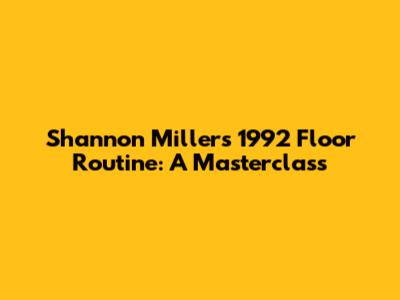 Shannon Miller's 1992 Floor Routine: A Masterclass