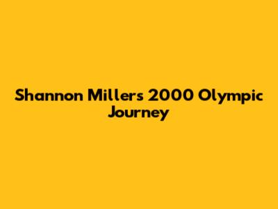 Shannon Miller's 2000 Olympic Journey