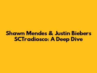 Shawn Mendes & Justin Bieber's SCTradiosco: A Deep Dive