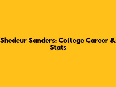 Shedeur Sanders: College Career & Stats