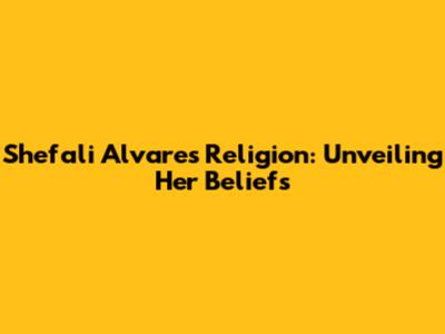 Shefali Alvares' Religion: Unveiling Her Beliefs