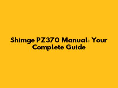 Shimge PZ370 Manual: Your Complete Guide