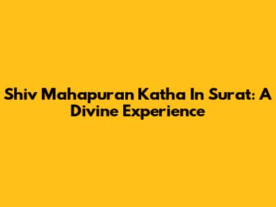 Shiv Mahapuran Katha In Surat: A Divine Experience
