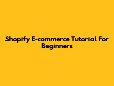Shopify E-commerce Tutorial For Beginners