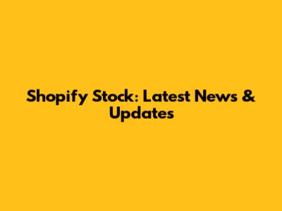 Shopify Stock: Latest News & Updates