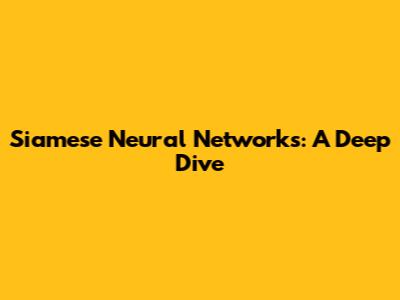 Siamese Neural Networks: A Deep Dive